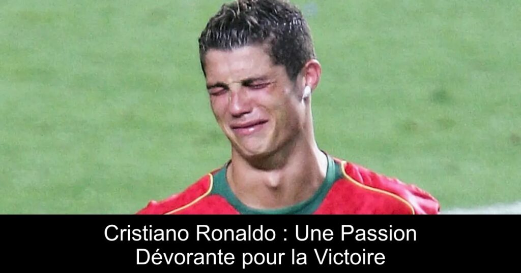 Cristiano Ronaldo : Une Passion Dévorante pour la Victoire