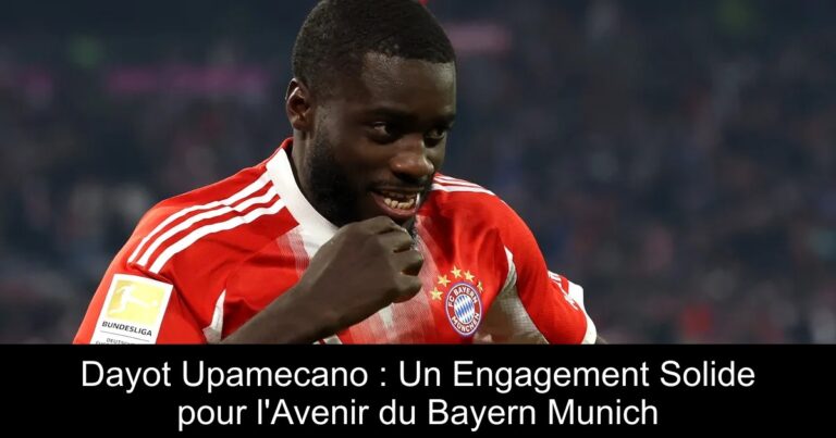 Dayot Upamecano : Un Engagement Solide pour l'Avenir du Bayern Munich