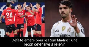 Défaite amère pour le Real Madrid : une leçon défensive à retenir