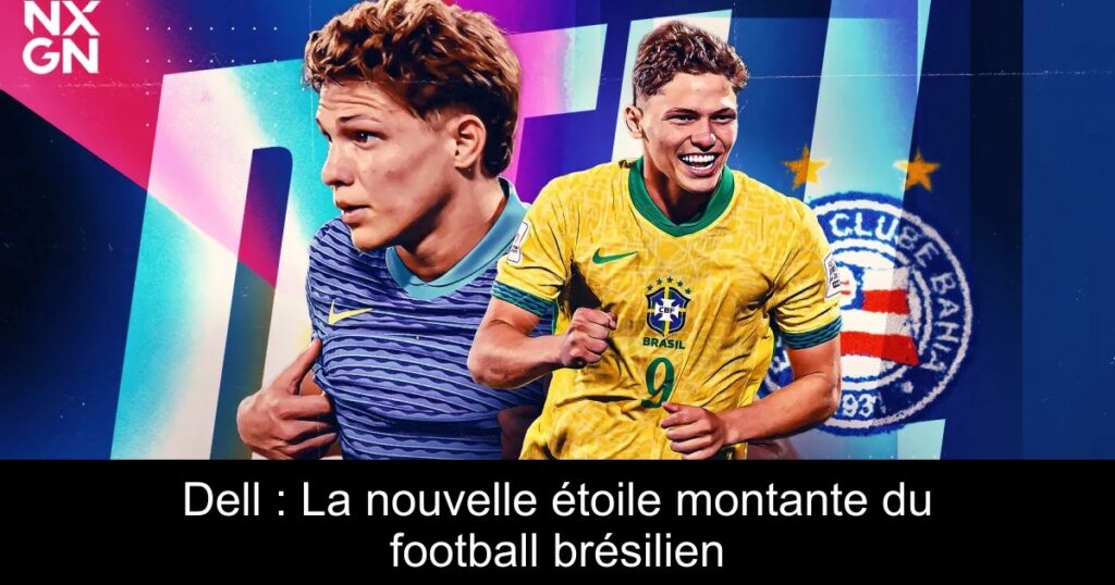 Dell : La nouvelle étoile montante du football brésilien