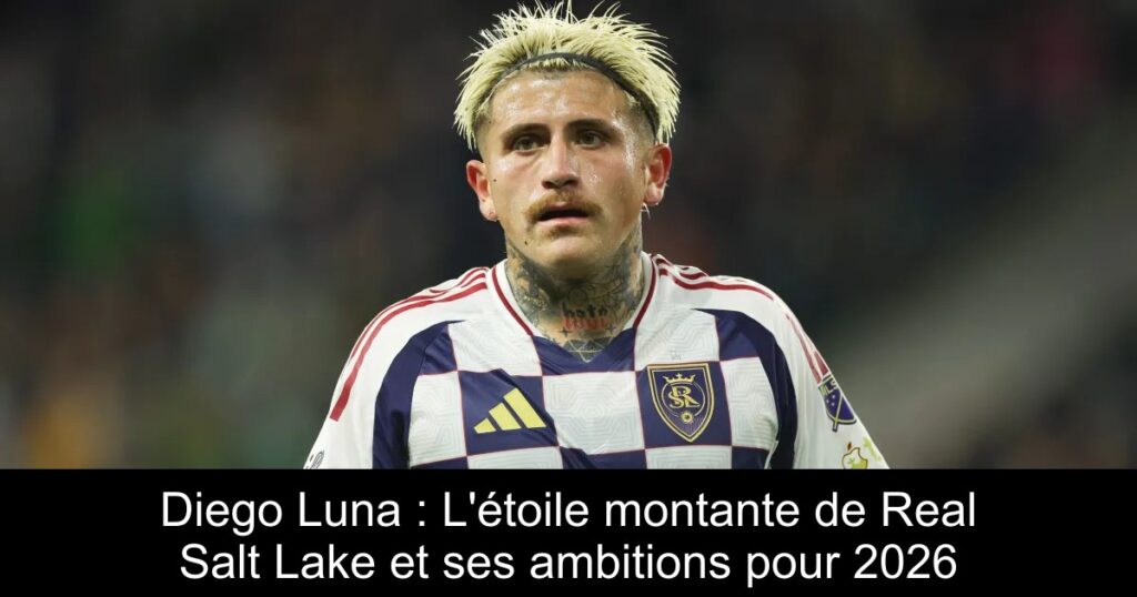 Diego Luna : L&rsquo;étoile montante de Real Salt Lake et ses ambitions pour 2026