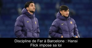Discipline de Fer à Barcelone : Hansi Flick impose sa loi