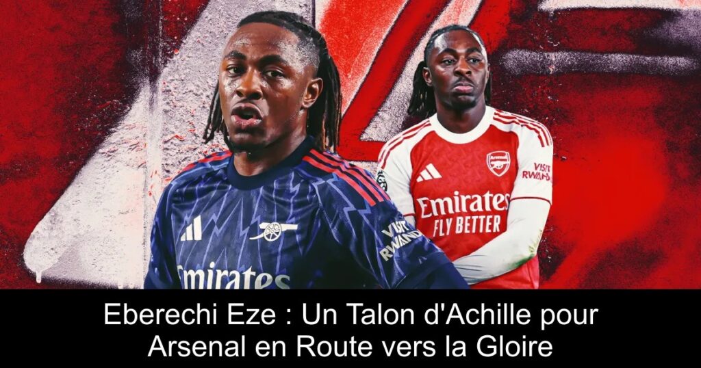 Eberechi Eze : Un Talon d&rsquo;Achille pour Arsenal en Route vers la Gloire