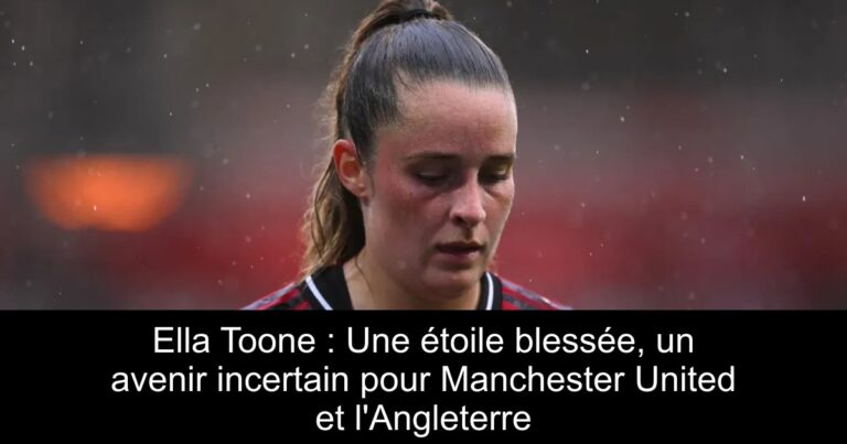 Ella Toone : Une étoile blessée, un avenir incertain pour Manchester United et l'Angleterre