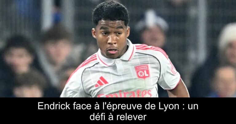 Endrick face à l'épreuve de Lyon : un défi à relever