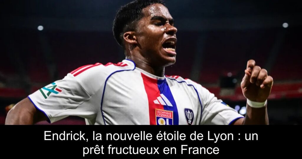 Endrick, la nouvelle étoile de Lyon : un prêt fructueux en France