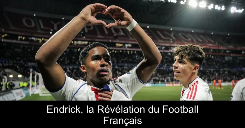 Endrick, la Révélation du Football Français