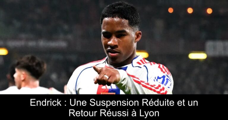 Endrick : Une Suspension Réduite et un Retour Réussi à Lyon
