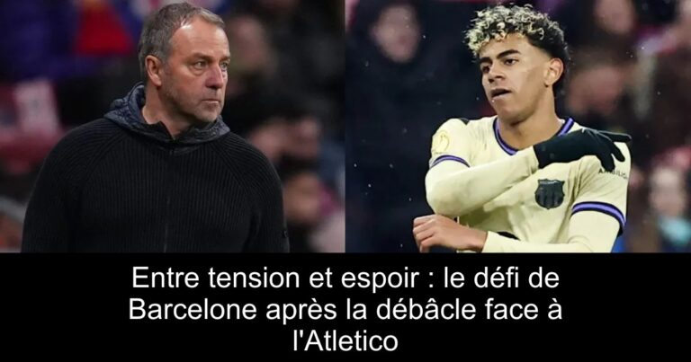 Entre tension et espoir : le défi de Barcelone après la débâcle face à l'Atletico