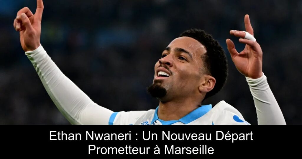 Ethan Nwaneri : Un Nouveau Départ Prometteur à Marseille