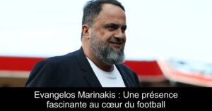 Evangelos Marinakis : Une présence fascinante au cœur du football