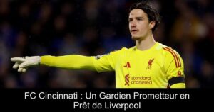 FC Cincinnati : Un Gardien Prometteur en Prêt de Liverpool