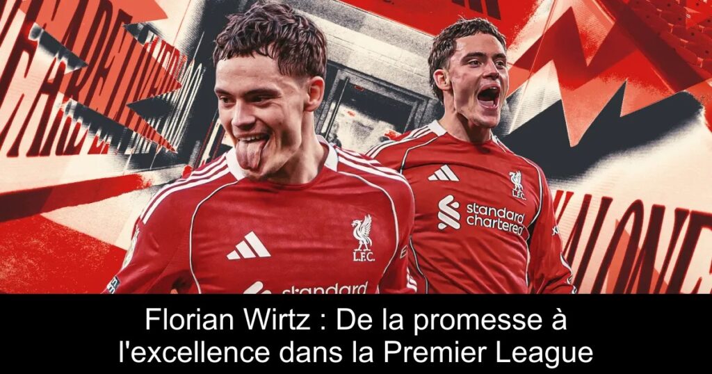 Florian Wirtz : De la promesse à l&rsquo;excellence dans la Premier League