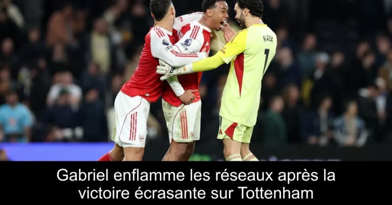 Gabriel enflamme les réseaux après la victoire écrasante sur Tottenham