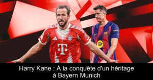 Harry Kane : À la conquête d&rsquo;un héritage à Bayern Munich