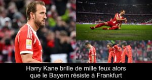Harry Kane brille de mille feux alors que le Bayern résiste à Frankfurt