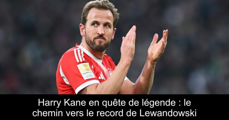 Harry Kane en quête de légende : le chemin vers le record de Lewandowski