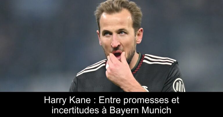 Harry Kane : Entre promesses et incertitudes à Bayern Munich