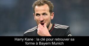 Harry Kane : la clé pour retrouver sa forme à Bayern Munich