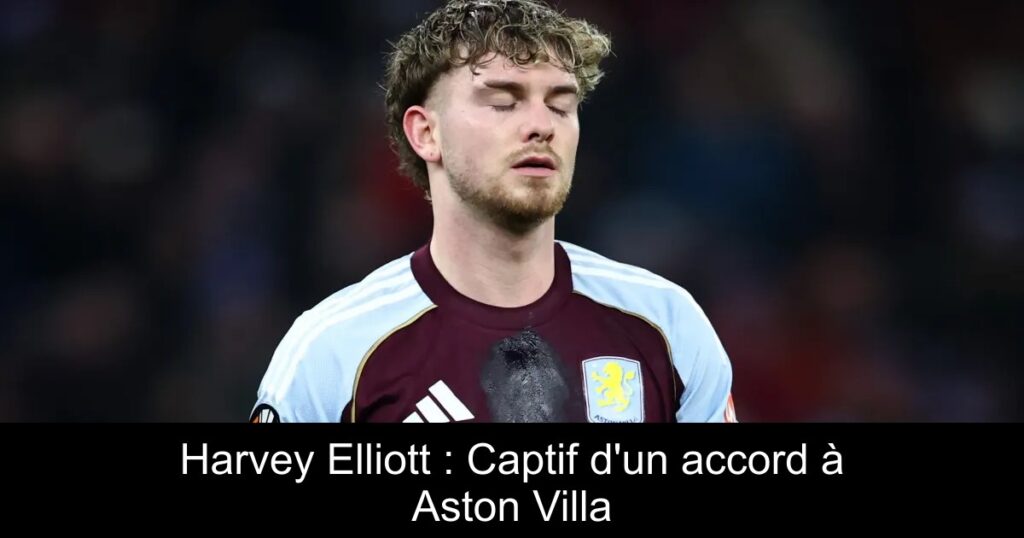 Harvey Elliott : Captif d&rsquo;un accord à Aston Villa