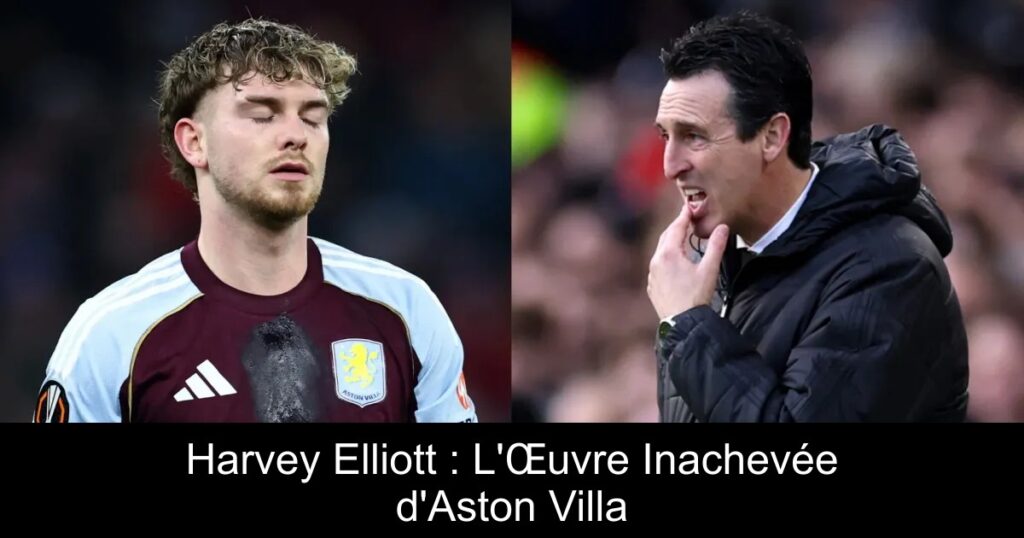 Harvey Elliott : L&rsquo;Œuvre Inachevée d&rsquo;Aston Villa