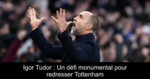 Igor Tudor : Un défi monumental pour redresser Tottenham