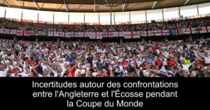 Incertitudes autour des confrontations entre l&rsquo;Angleterre et l&rsquo;Écosse pendant la Coupe du Monde