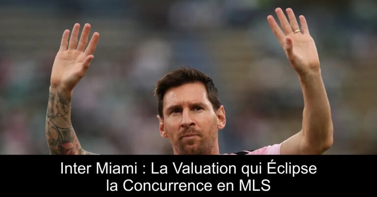 Inter Miami : La Valuation qui Éclipse la Concurrence en MLS