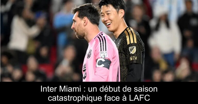 Inter Miami : un début de saison catastrophique face à LAFC