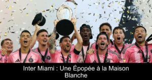 Inter Miami : Une Épopée à la Maison Blanche