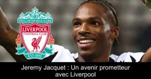 Jeremy Jacquet : Un avenir prometteur avec Liverpool