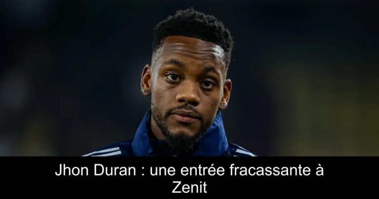 Jhon Duran : une entrée fracassante à Zenit
