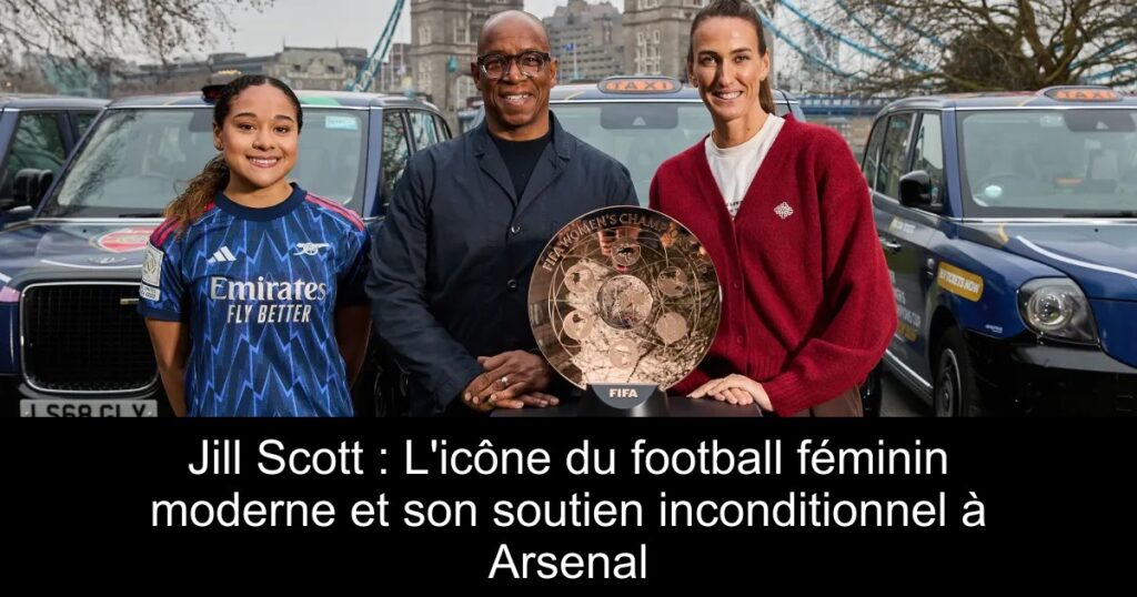 Jill Scott : L&rsquo;icône du football féminin moderne et son soutien inconditionnel à Arsenal