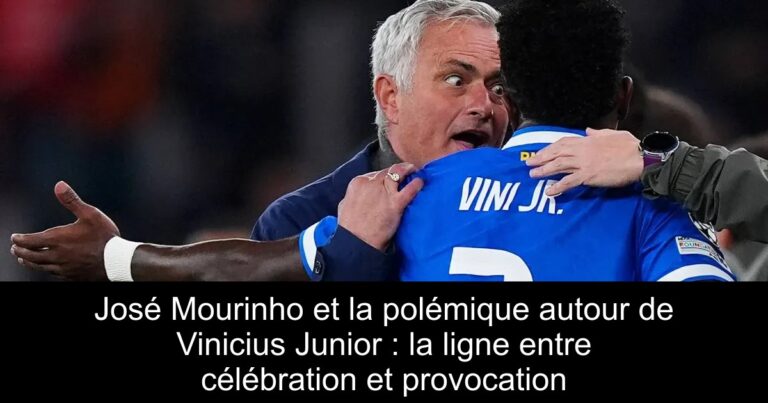 José Mourinho et la polémique autour de Vinicius Junior : la ligne entre célébration et provocation