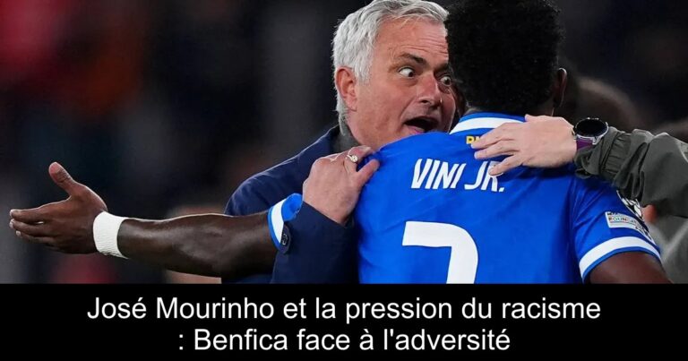 José Mourinho et la pression du racisme : Benfica face à l'adversité