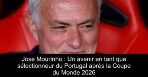 Jose Mourinho : Un avenir en tant que sélectionneur du Portugal après la Coupe du Monde 2026