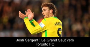 Josh Sargent : Le Grand Saut vers Toronto FC