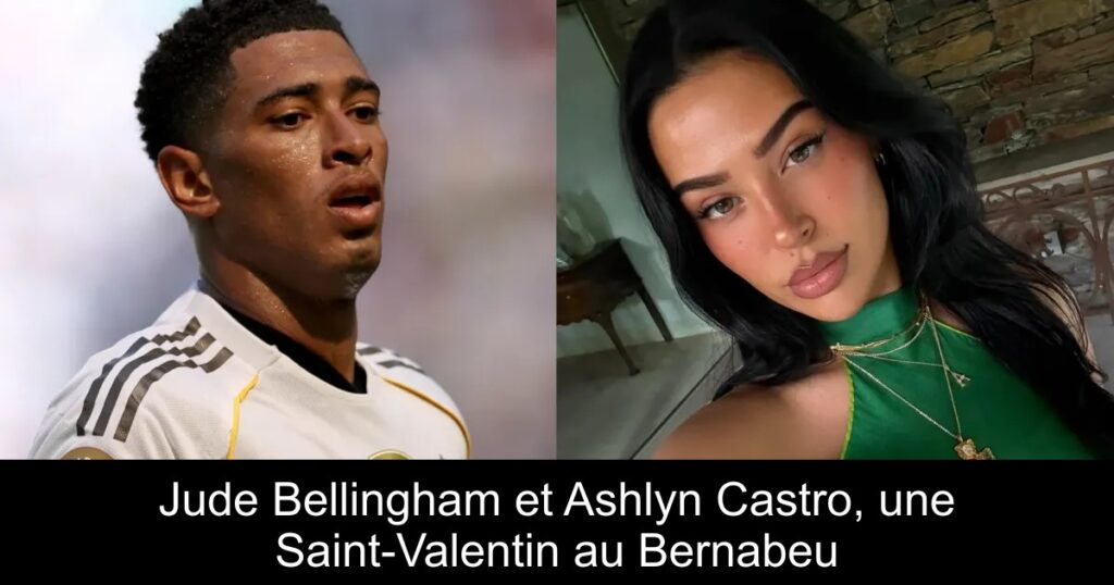 Jude Bellingham et Ashlyn Castro, une Saint-Valentin au Bernabeu