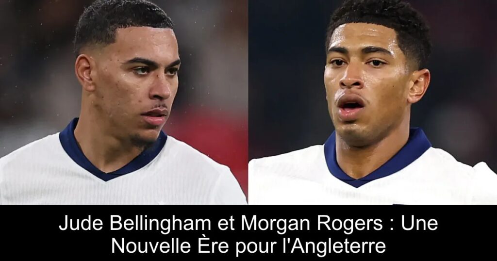 Jude Bellingham et Morgan Rogers : Une Nouvelle Ère pour l&rsquo;Angleterre