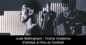 Jude Bellingham : l&rsquo;icône moderne d&rsquo;adidas à l&rsquo;ère du football