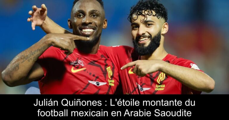 Julián Quiñones : L'étoile montante du football mexicain en Arabie Saoudite