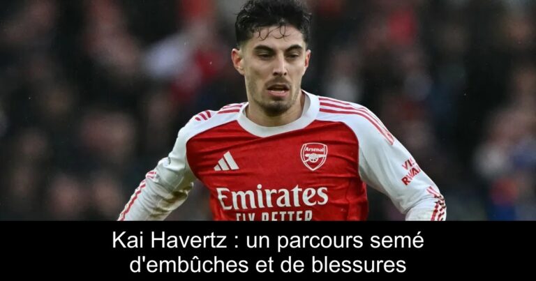 Kai Havertz : un parcours semé d'embûches et de blessures