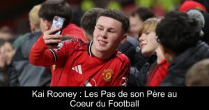 Kai Rooney : Les Pas de son Père au Coeur du Football