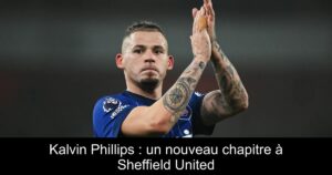 Kalvin Phillips : un nouveau chapitre à Sheffield United