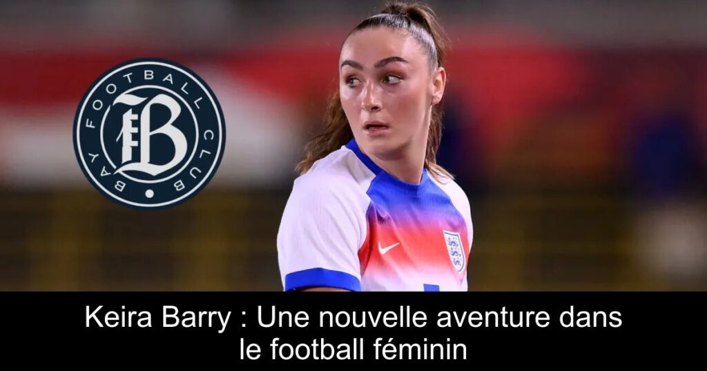 Keira Barry : Une nouvelle aventure dans le football féminin