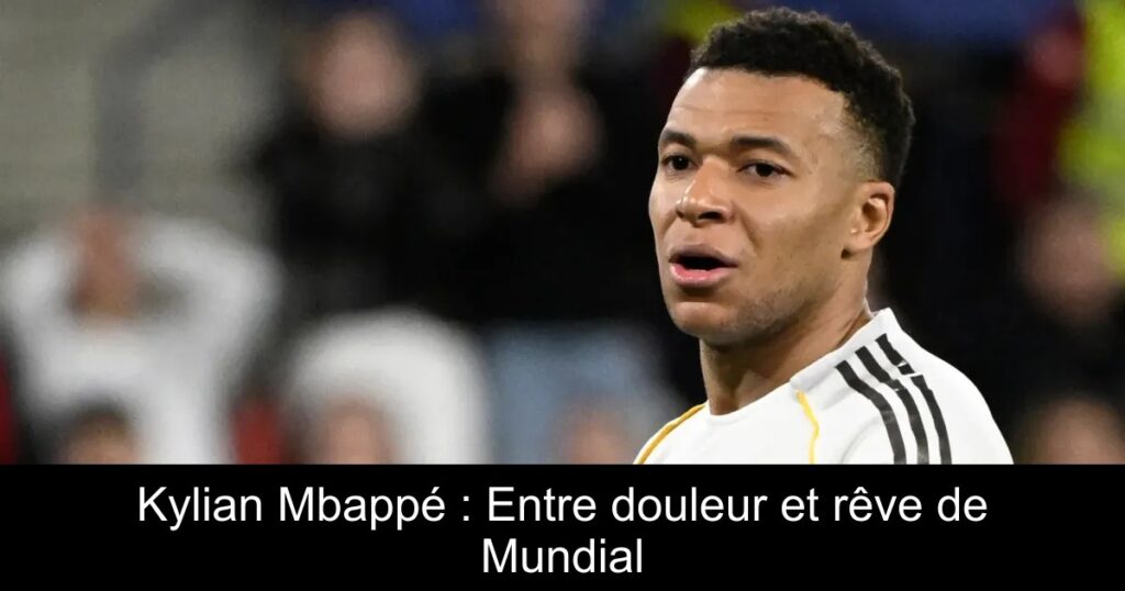 Kylian Mbappé : Entre douleur et rêve de Mundial