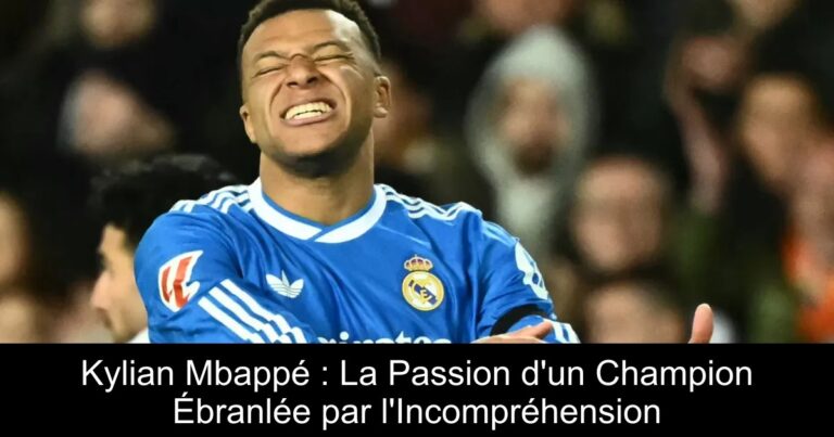 Kylian Mbappé : La Passion d'un Champion Ébranlée par l'Incompréhension
