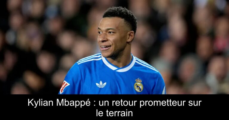 Kylian Mbappé : un retour prometteur sur le terrain