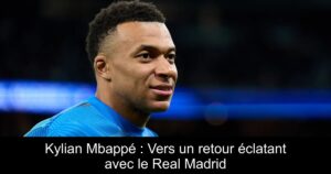 Kylian Mbappé : Vers un retour éclatant avec le Real Madrid