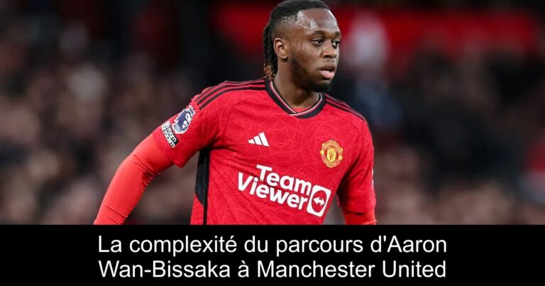 La complexité du parcours d'Aaron Wan-Bissaka à Manchester United
